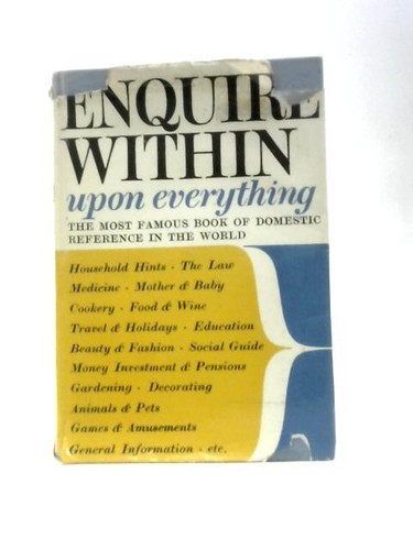 Enquire within upon - within, everything